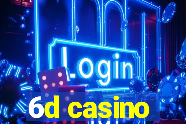 6d casino